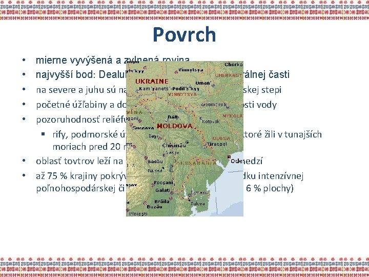 Povrch • • • mierne vyvýšená a zvlnená rovina najvyšší bod: Dealul Bălăneşti (430