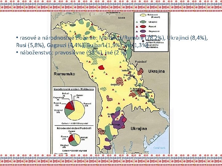 Obyvateľstvo • rasové a národnostné zloženie: Moldavci/Rumuni (78, 2%), Ukrajinci (8, 4%), Rusi (5,