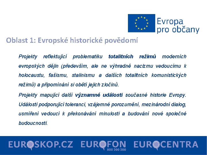 Oblast 1: Evropské historické povědomí Projekty reflektující problematiku totalitních režimů moderních evropských dějin (především,