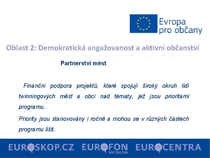 Oblast 2: Demokratická angažovanost a aktivní občanství Partnerství měst Finanční podpora projektů, které spojují