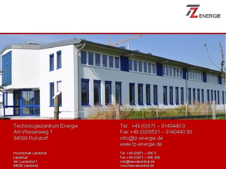 Technologiezentrum Energie Tel. +49 (0)871 – 9140440 0 Am Wiesenweg 1 Fax +49 (0)08531