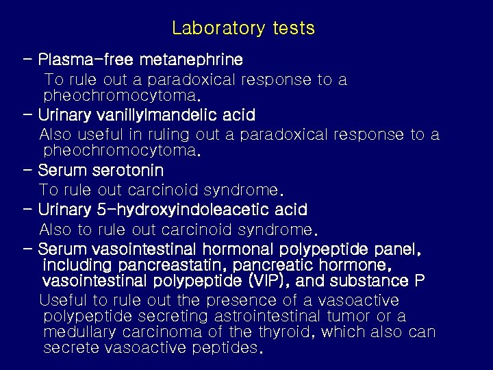 Laboratory tests - Plasma-free metanephrine To rule out a paradoxical response to a pheochromocytoma.