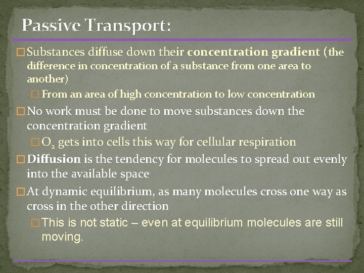 Passive Transport: � Substances diffuse down their concentration gradient (the difference in concentration of