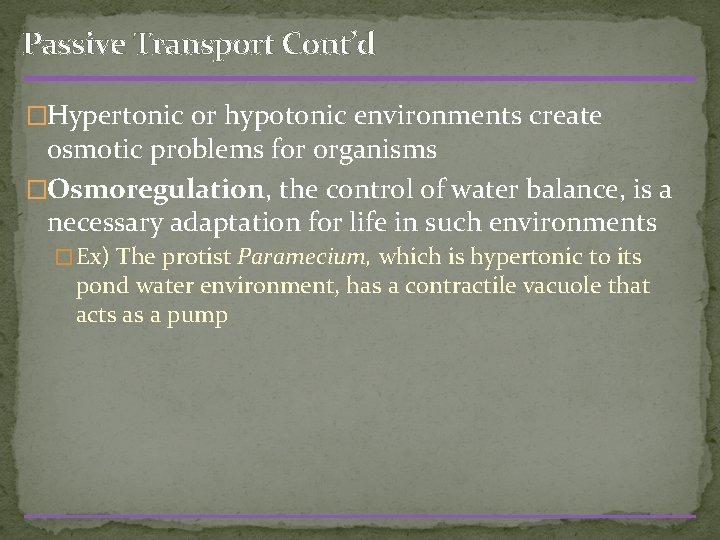 Passive Transport Cont’d �Hypertonic or hypotonic environments create osmotic problems for organisms �Osmoregulation, the