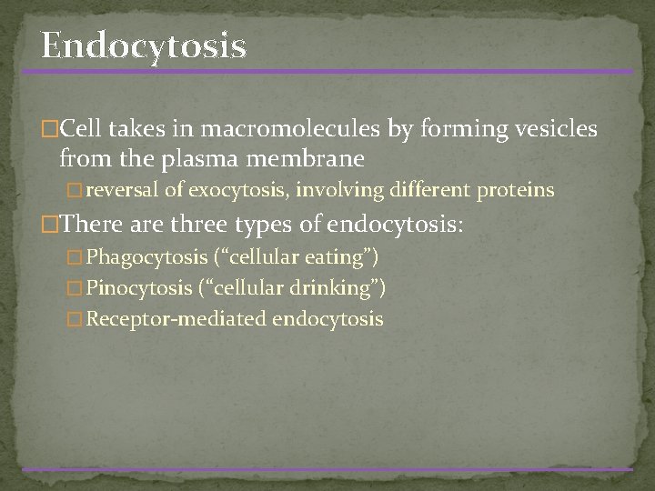 Endocytosis �Cell takes in macromolecules by forming vesicles from the plasma membrane � reversal