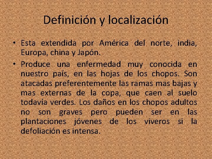 Definición y localización • Esta extendida por América del norte, india, Europa, china y