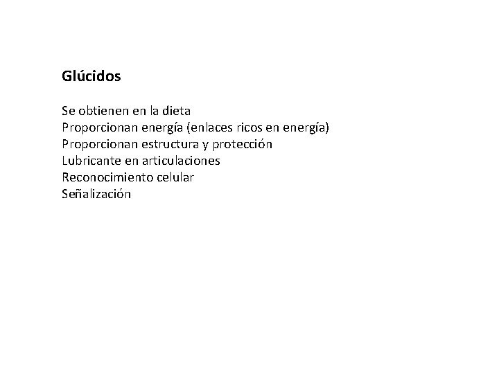 Glúcidos Se obtienen en la dieta Proporcionan energía (enlaces ricos en energía) Proporcionan estructura