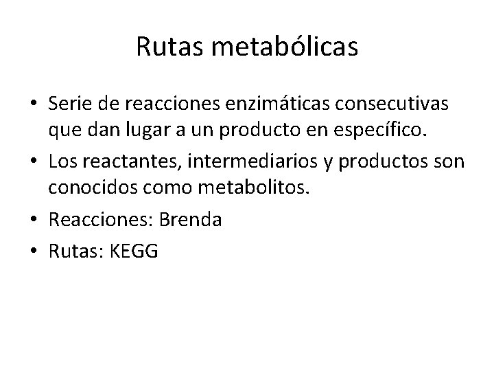 Rutas metabólicas • Serie de reacciones enzimáticas consecutivas que dan lugar a un producto