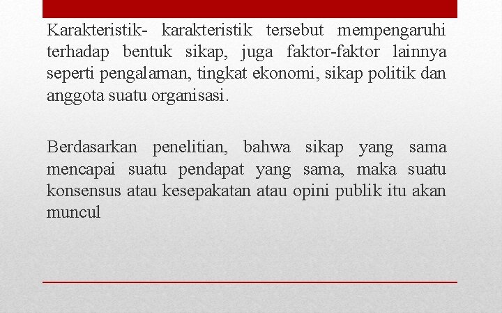 Karakteristik- karakteristik tersebut mempengaruhi terhadap bentuk sikap, juga faktor-faktor lainnya seperti pengalaman, tingkat ekonomi,