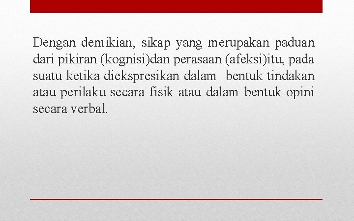 Dengan demikian, sikap yang merupakan paduan dari pikiran (kognisi)dan perasaan (afeksi)itu, pada suatu ketika Dengan demikian, sikap yang merupakan paduan dari pikiran (kognisi)dan perasaan (afeksi)itu, pada suatu ketika