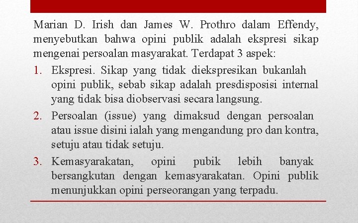 Marian D. Irish dan James W. Prothro dalam Effendy, menyebutkan bahwa opini publik adalah