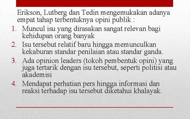 Erikson, Lutberg dan Tedin mengemukakan adanya empat tahap terbentuknya opini publik : 1. Muncul