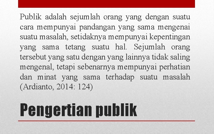 Publik adalah sejumlah orang yang dengan suatu cara mempunyai pandangan yang sama mengenai suatu