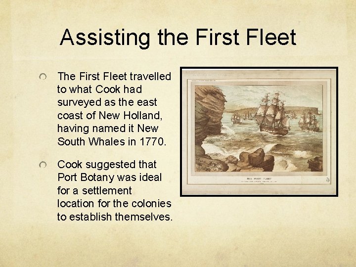 Assisting the First Fleet The First Fleet travelled to what Cook had surveyed as