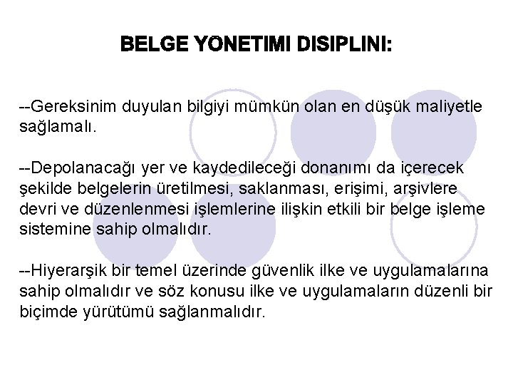 --Gereksinim duyulan bilgiyi mümkün olan en düşük maliyetle sağlamalı. --Depolanacağı yer ve kaydedileceği donanımı