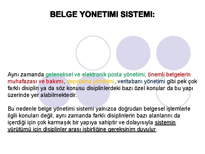 Aynı zamanda geleneksel ve elektronik posta yönetimi, önemli belgelerin muhafazası ve bakımı, depolama yönetimi,