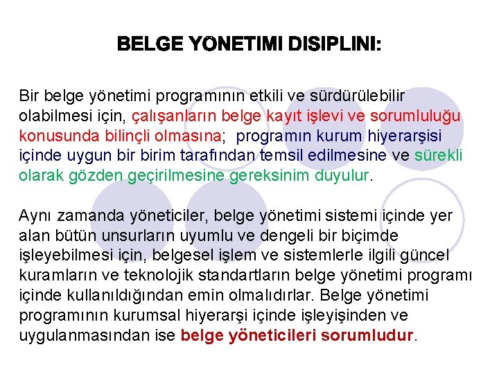 Bir belge yönetimi programının etkili ve sürdürülebilir olabilmesi için, çalışanların belge kayıt işlevi ve