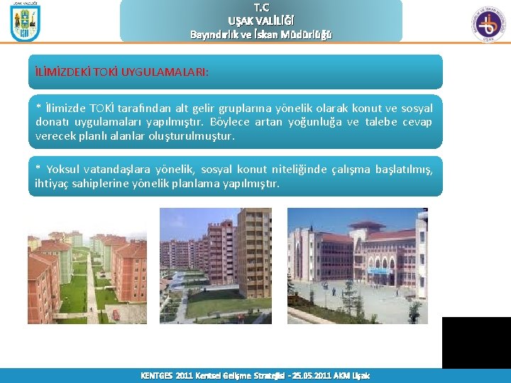 T. C UŞAK VALİLİĞİ Bayındırlık ve İskan Müdürlüğü İLİMİZDEKİ TOKİ UYGULAMALARI: * İlimizde TOKİ