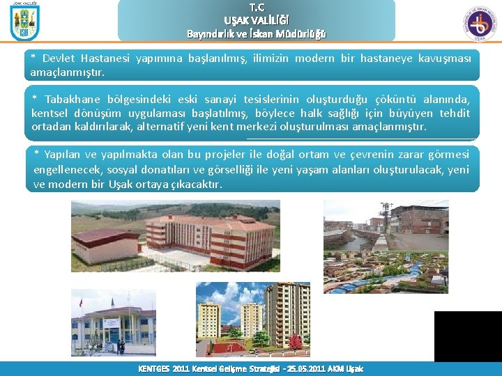 T. C UŞAK VALİLİĞİ Bayındırlık ve İskan Müdürlüğü * Devlet Hastanesi yapımına başlanılmış, ilimizin