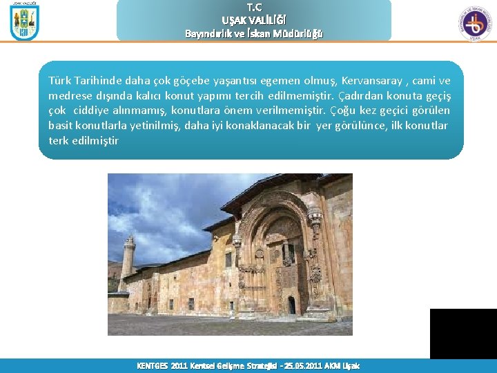 T. C UŞAK VALİLİĞİ Bayındırlık ve İskan Müdürlüğü Türk Tarihinde daha çok göçebe yaşantısı