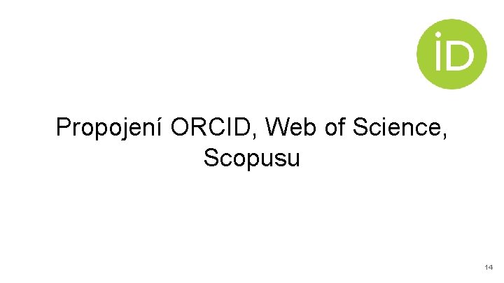 Propojení ORCID, Web of Science, Scopusu 14 