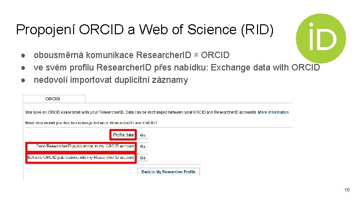 Propojení ORCID a Web of Science (RID) ● obousměrná komunikace Researcher. ID ⇄ ORCID