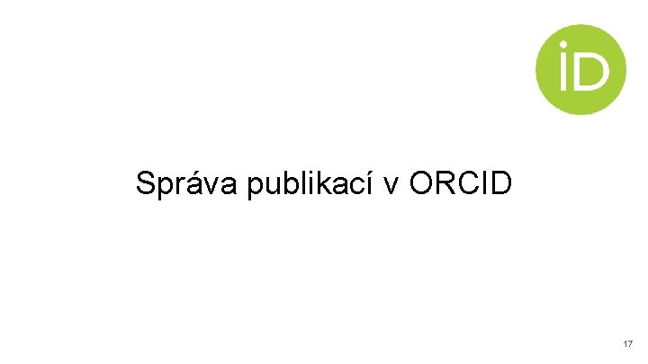 Správa publikací v ORCID 17 