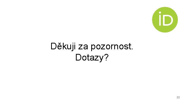 Děkuji za pozornost. Dotazy? 22 