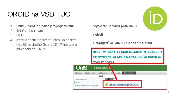 ORCID na VŠB-TUO 1. 2. 3. 4. UNIS - založit a/nebo propojit ORCID Telefonní