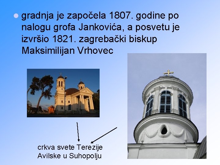 l gradnja je započela 1807. godine po nalogu grofa Jankovića, a posvetu je izvršio