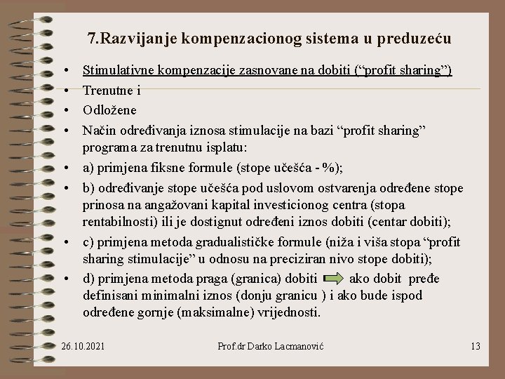 7. Razvijanje kompenzacionog sistema u preduzeću • • Stimulativne kompenzacije zasnovane na dobiti (“profit