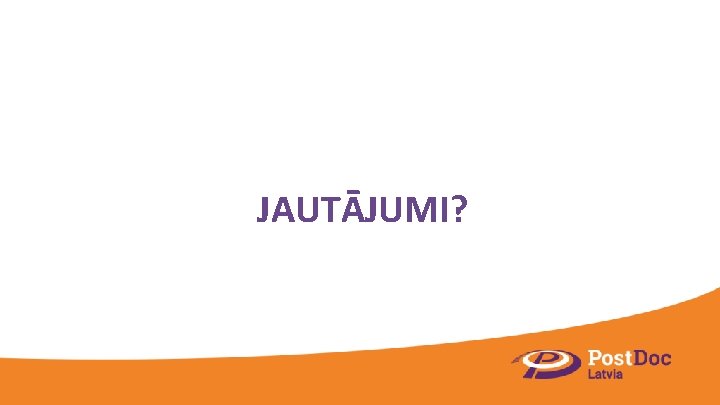 JAUTĀJUMI? 