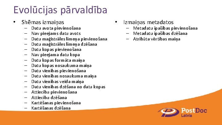 Evolūcijas pārvaldība • Shēmas izmaiņas – – – – Datu avota pievienošana Nav pieejams