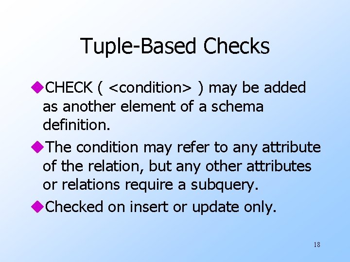 Tuple-Based Checks u. CHECK ( <condition> ) may be added as another element of
