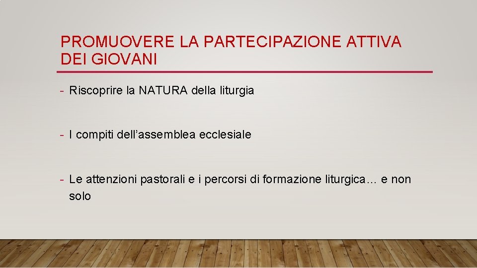 PROMUOVERE LA PARTECIPAZIONE ATTIVA DEI GIOVANI Riscoprire la NATURA della liturgia I compiti dell’assemblea