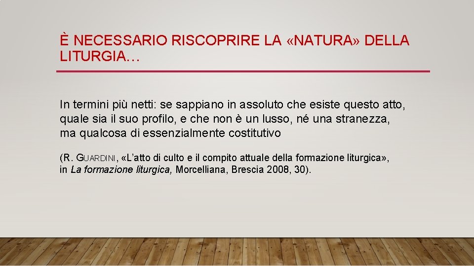 È NECESSARIO RISCOPRIRE LA «NATURA» DELLA LITURGIA… In termini più netti: se sappiano in