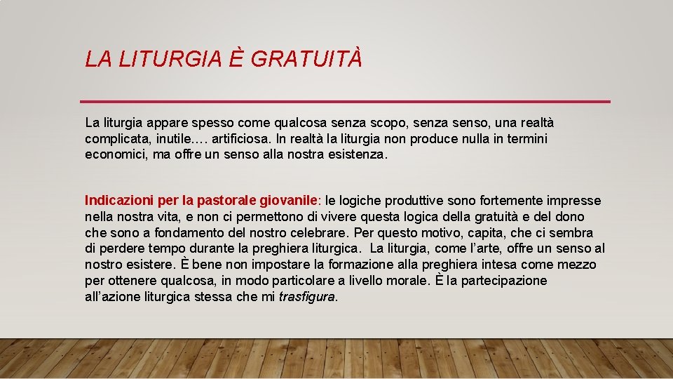 LA LITURGIA È GRATUITÀ La liturgia appare spesso come qualcosa senza scopo, senza senso,