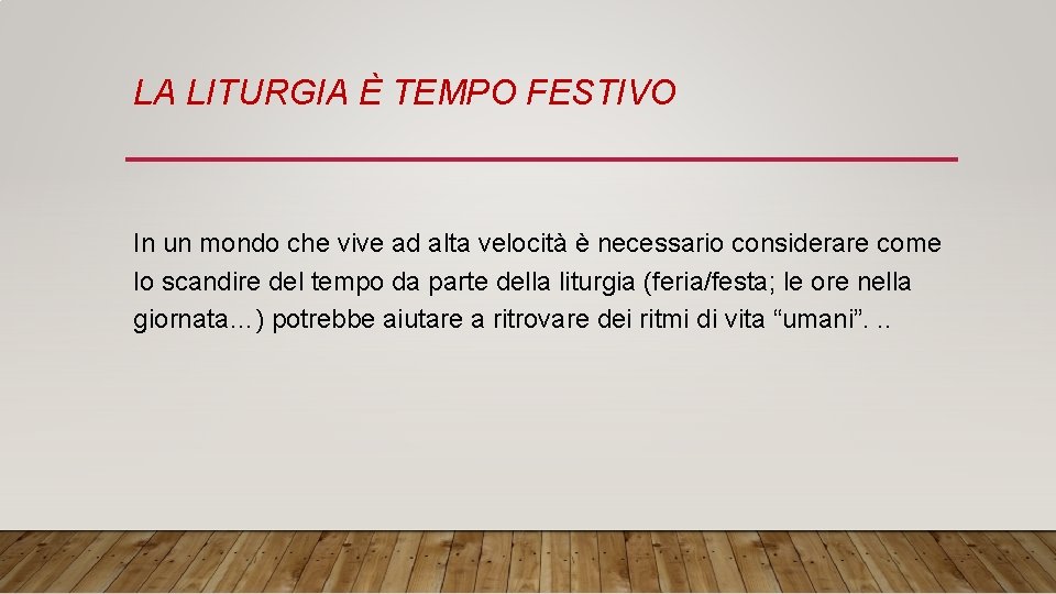 LA LITURGIA È TEMPO FESTIVO In un mondo che vive ad alta velocità è
