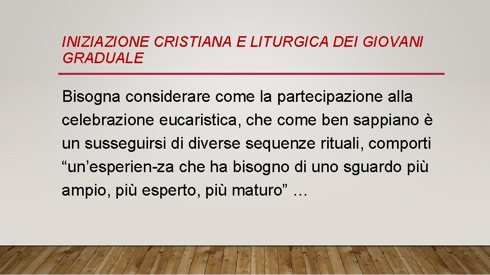 INIZIAZIONE CRISTIANA E LITURGICA DEI GIOVANI GRADUALE Bisogna considerare come la partecipazione alla celebrazione