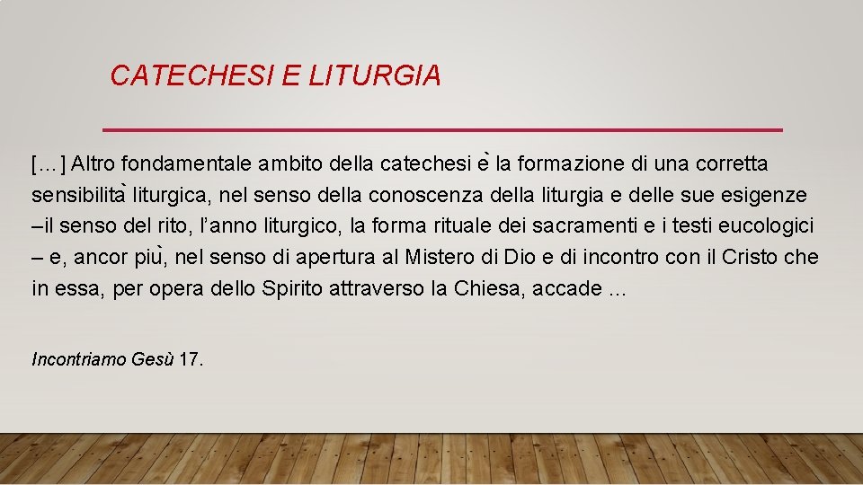 CATECHESI E LITURGIA […] Altro fondamentale ambito della catechesi e la formazione di una
