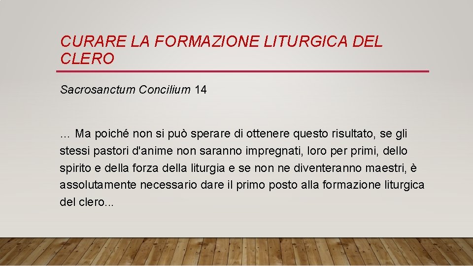 CURARE LA FORMAZIONE LITURGICA DEL CLERO Sacrosanctum Concilium 14 … Ma poiché non si