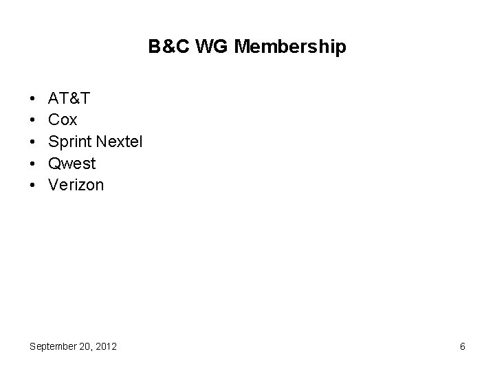 B&C WG Membership • • • AT&T Cox Sprint Nextel Qwest Verizon September 20,