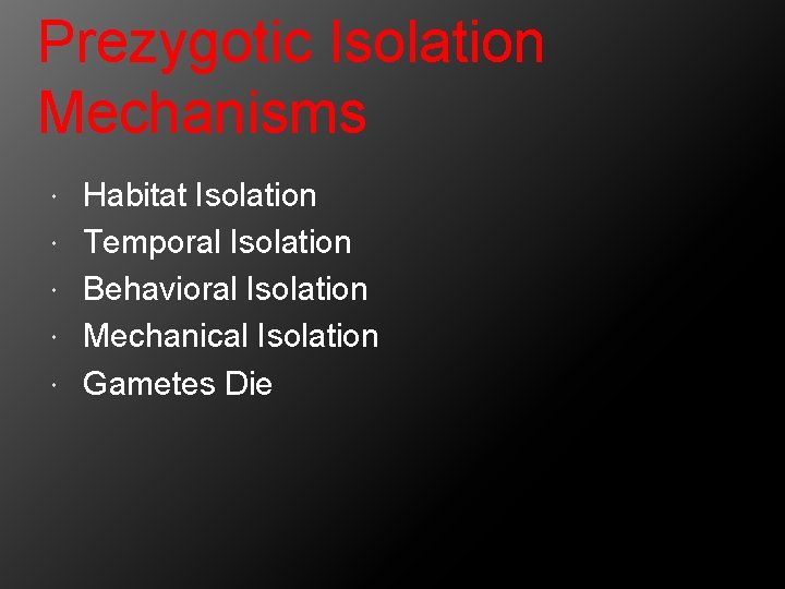 Prezygotic Isolation Mechanisms Habitat Isolation Temporal Isolation Behavioral Isolation Mechanical Isolation Gametes Die 