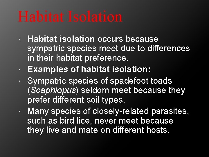 Habitat Isolation Habitat isolation occurs because sympatric species meet due to differences in their