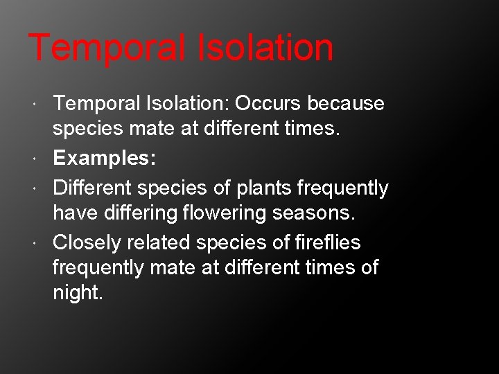 Temporal Isolation: Occurs because species mate at different times. Examples: Different species of plants