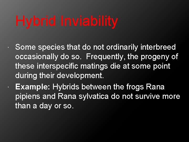 Hybrid Inviability Some species that do not ordinarily interbreed occasionally do so. Frequently, the