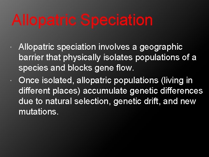 Allopatric Speciation Allopatric speciation involves a geographic barrier that physically isolates populations of a