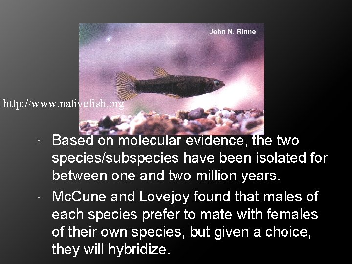 http: //www. nativefish. org Based on molecular evidence, the two species/subspecies have been isolated