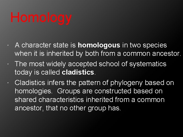 Homology A character state is homologous in two species when it is inherited by