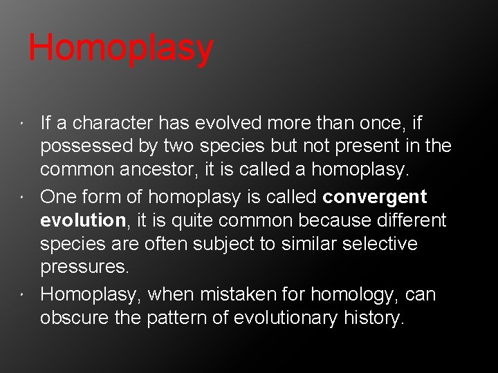 Homoplasy If a character has evolved more than once, if possessed by two species